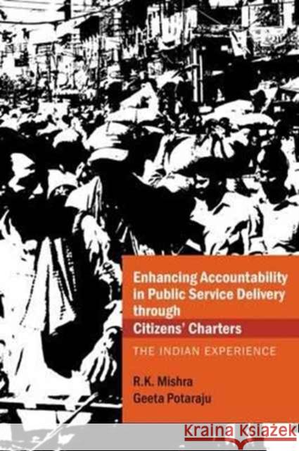 Enhancing Accountability in Public Service Delivery through Citizens' Charters: The Indian Experience R. K. Mishra Geeta Potaraju  9789332703094 Academic Foundation