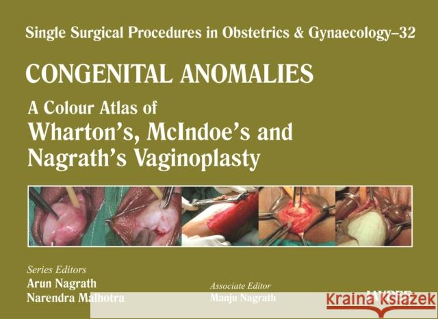 Single Surgical Procedures in Obstetrics and Gynaecology: Volume 32: Congenital Anomalies: A Colour Atlas of Wharton's, McIndoe's and Nagrath's Vagino Nagrath, Arun 9789350905173 Jp Medical Ltd