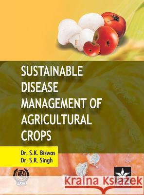 Sustainable Disease Management of Agricultural Crops S K & Singh S R   Biswas   9789351241980 Daya Pub. House