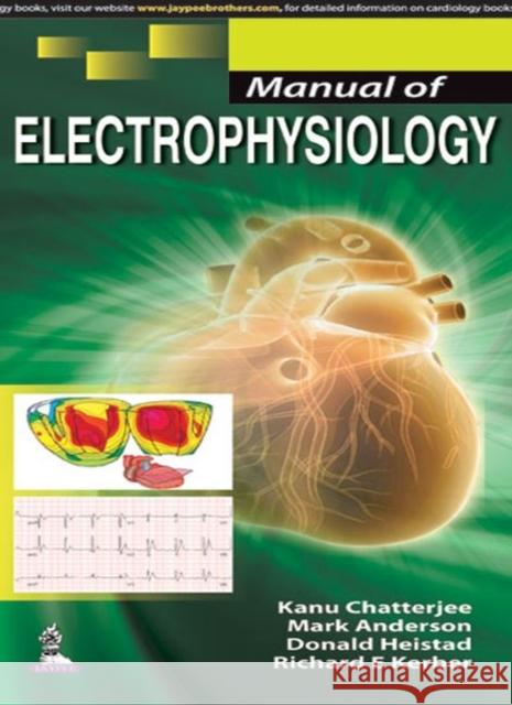 Manual of Electrophysiology Kanu Chatterjee, Mark Anderson, Donald Heistad, Richard E Kerber 9789351526643 Jaypee Brothers Medical Publishers