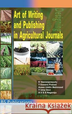 Art of Writing and Publishing in Agricultural journals K Veeranjaneyulu, Y Eswar Prasad 9789352300037 BS Publications