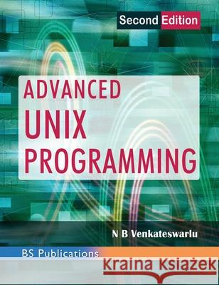Advanced UNIX Programming N B Venkateswarlu 9789352300549 BS Publications