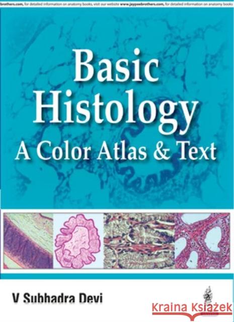 Basic Histology: A Color Atlas & Text Subhadra VI Devi 9789352501786 Jaypee Brothers, Medical Publishers Pvt. Ltd.