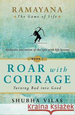Ramayana: The Game of Life - Book 1: Roar with Courage Shubha Vilas 9789352792160 Jaico Publishing House