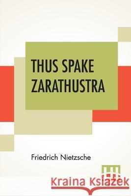 Thus Spake Zarathustra: A Book For All And None; Translated By Thomas Common Friedrich Wilhelm Nietzsche Thomas Common 9789353361433