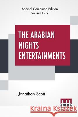 The Arabian Nights Entertainments (Complete): The Aldine Edition Of The Arabian Nights Entertainments From The Text Of Dr. Jonathan Scott Illustrated Scott, Jonathan 9789353367503