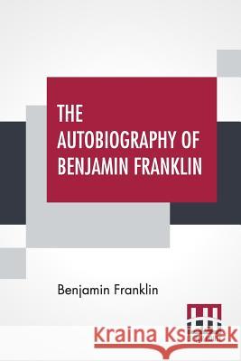 The Autobiography Of Benjamin Franklin: With Introduction And Notes Edited By Charles W Elliot Benjamin Franklin Charles W. Elliot Charles W. Elliot 9789353367589