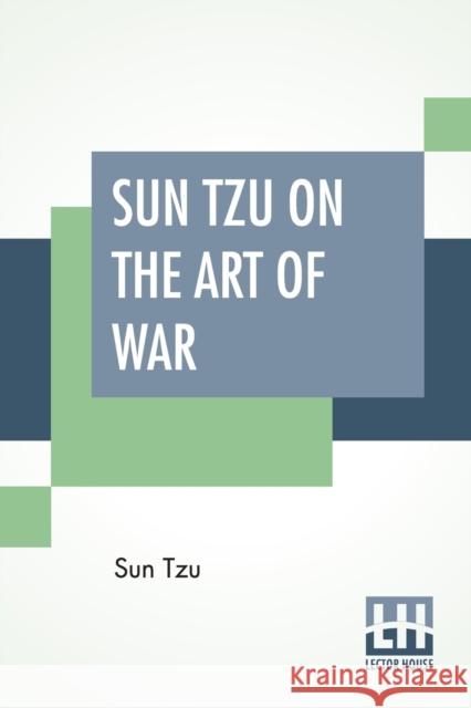 Sun Tzu On The Art Of War: The Oldest Military Treatise In The World Translated From The Chinese With Introduction And Critical Notes By Lionel G Sun Tzu Lionel Giles Lionel Giles 9789353426088