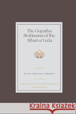The Gopatha Brahmana of the Atharva Veda Rajendralala Mitra Harachandra Vidyabhushana  9789355273383
