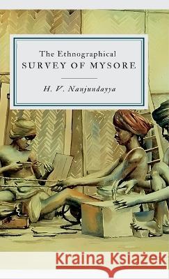 The Ethnographical SURVEY OF MYSORE H V Nanjundayya   9789355276148 Maven Books