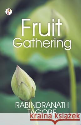 Fruit-Gathering Rabindranath Tagore 9789355468116 Pharos Books