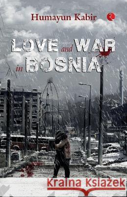Love and War in Bosnia Humayun Kabir 9789357020046 Rupa Publications India
