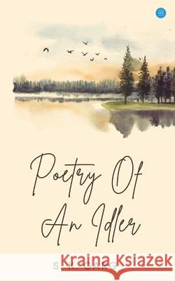 Poetry of an Idler S K Garg   9789357044226 Blue Rose Publishers