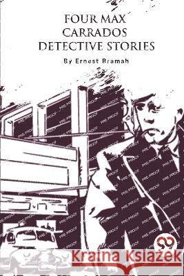Four Max Carrados Detective Stories Ernest Bramah 9789357278089
