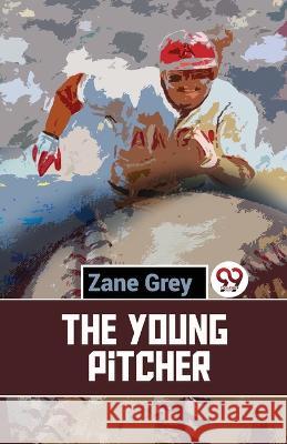 The Young Pitcher Zane Grey   9789357487924 Double 9 Books