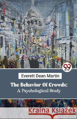 The Behavior Of Crowds: A Psychological Study Everett Dean Martin   9789357488396