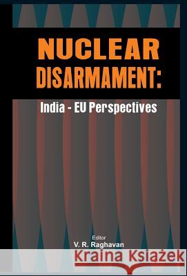 Nuclear Disarmament: India - Eu Perspectives Raghavan 9789380177441