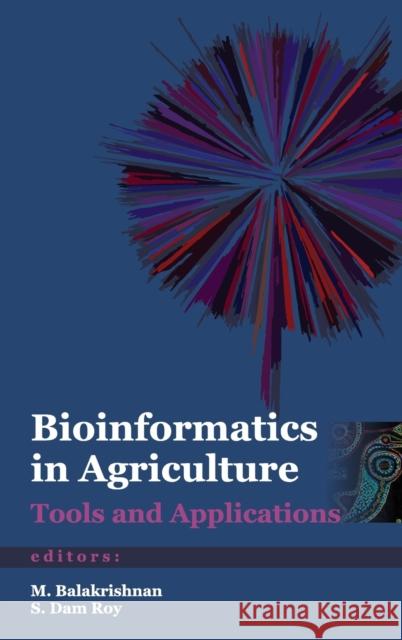 Bioinformatics in Agriculture: Tools and Applications Dam Roy M Balakrishnan  9789381450925 Nipa
