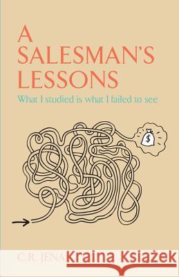 A Salesmans Lessons What I Studied is What I Failed to See C. R. Jena 9789381576441 Leadstart Publishing Pvt Ltd