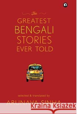 The Greatest Bengali Stories Ever Told Sinha, Arunava 9789382277743