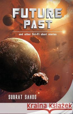 Future Past and other Sci-Fi short stories Sahoo, Subrat 9789382473909