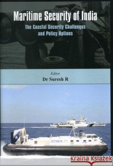 Maritime Security of India: The Coastal Security Challenges and Policy Options R, Suresh 9789382652366 VIJ Books (India) Pty Ltd