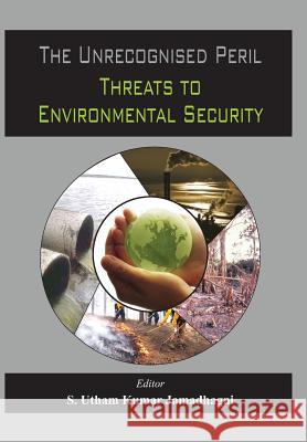 The Unrecognized Peril: Threats to Environmental Security Jamadhagni, S. Utham 9789382652380 VIJ Books (India) Pty Ltd