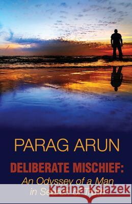 Deliberate Mischief: An Odyssey of a Man in Search of Truth Parag Kulkarni 9789383562848