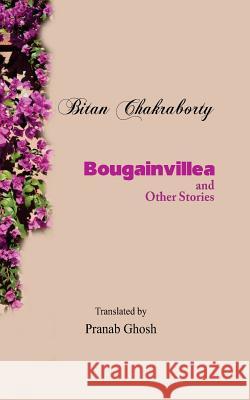 Bougainvillea and Other Stories Bitan Chakraborty Pranab Ghosh Dustin Pickering 9789385783999 Shambhabi