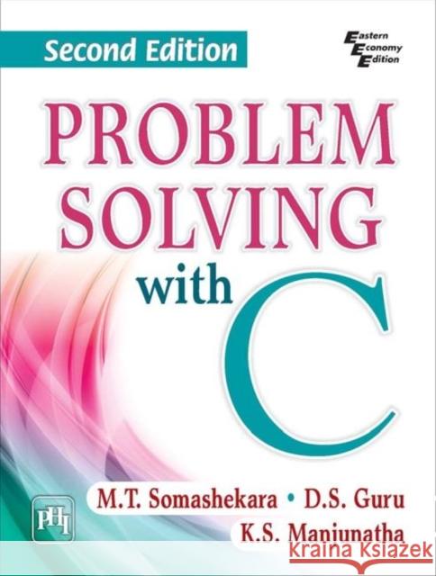 Problem Solving with C M.T. Somashekara D. S. Guru K. S. Manjunatha 9789387472228 PHI Learning