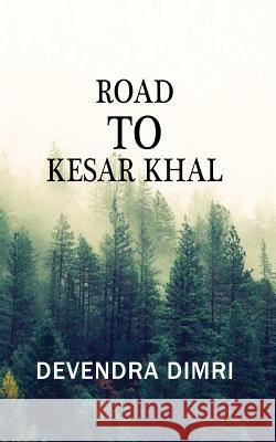 Road to Kesar Khal Devendra Dimri 9789387649019