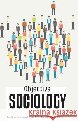 OBJECTIVE SOCIOLOGY For All Indian Universities and Other Competitive Examinations Unknown 9789388694155