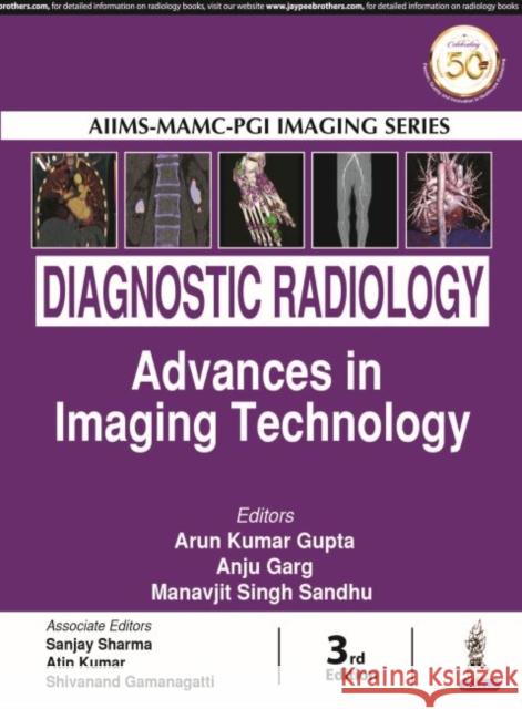Diagnostic Radiology: Advances in Imaging Technology Arun Kumar Gupta Anju Garg Manavjit Singh Sandhu 9789389034929