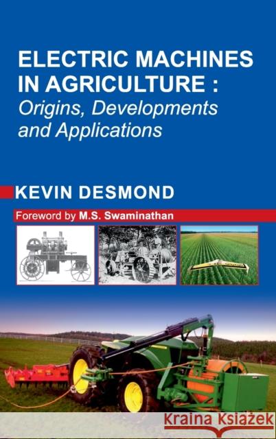 Electric Machines in Agriculture: Origins, Developments and Applications Kevin Desmond 9789389547962