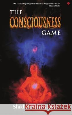 The Consciousness Game Shikhar Srivastava 9789389600650