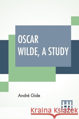 Oscar Wilde, A Study: From The French Of André Gide With Introduction, Notes And Bibliography By Stuart Mason Gide, André 9789389956023 Lector House