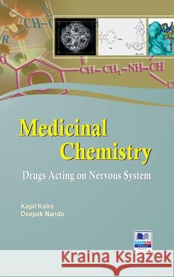 Medicinal Chemistry: Drugs Acting on Nervous System Kapil Kalra Deepak Nanda 9789389974829 Pharmamed Press