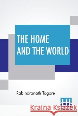 The Home And The World: Translated From Bengali To English By Surendranath Tagore Rabindranath Tagore Surendranath Tagore 9789390015993 Lector House