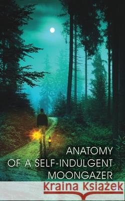 Anatomy of A Self-Indulgent Moon Gazer Prateek Joshi 9789390030408