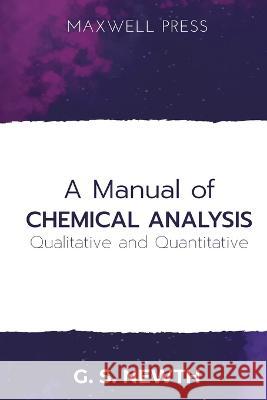 A Manual of Chemical Analysis (Qualitative and Quantitative) G S Newth   9789390063819 Mjp Publishers