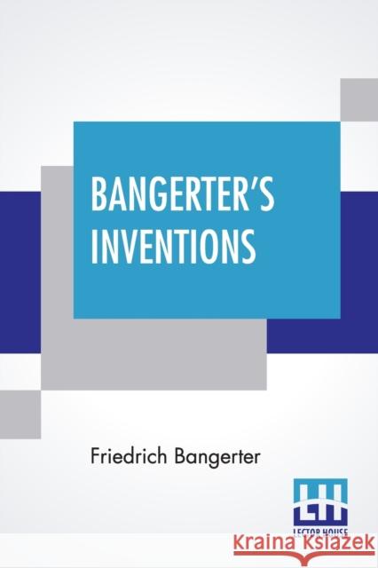 Bangerter's Inventions: Hismarvelous Time Clock Edited By Everett Lincoln King Bangerter, Friedrich 9789390198610 Lector House