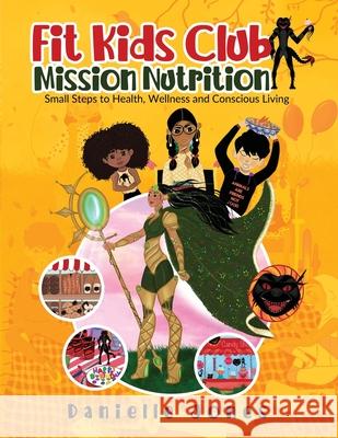 Fit Kids Club - Mission Nutrition: Small Steps to Health, Wellness and Conscious Living Danielle Jones 9789390507665