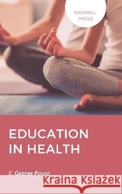 Education in Health E George Payne   9789390877539 Mjp Publishers