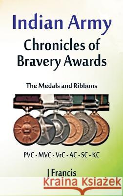 Indian Army: The Medals and Ribbons J Francis   9789393499790 Vij Books India