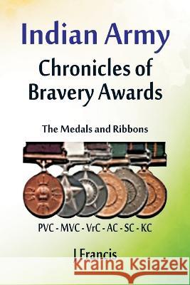 Indian Army: The Medals and Ribbons J Francis   9789393499844 Vij Books India