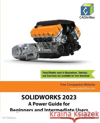 Solidworks 2023: A Power Guide for Beginners and Intermediate Users Cadartifex                               Sandeep Dogra John Willis 9789394074101 Cadartifex
