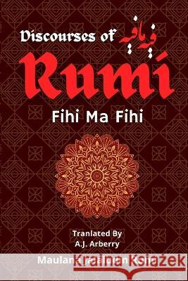 Discourses of Rumi: فيه ما فيه Maulana Jalaludin Rumi A J Arberry  9789394834422