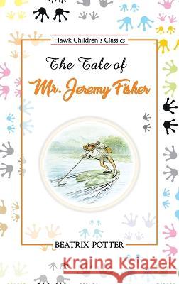 The Tale of Mr. Jeremy Fisher Beatrix Potter 9789395034456 Hawk Press