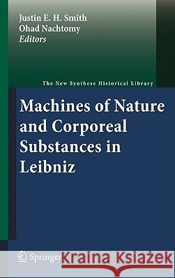 Machines of Nature and Corporeal Substances in Leibniz Justin E. H. Smith Ohad Nachtomy 9789400700406 Not Avail