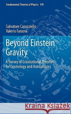 Beyond Einstein Gravity: A Survey of Gravitational Theories for Cosmology and Astrophysics Capozziello, Salvatore 9789400701649 Not Avail